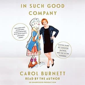 In Such Good Company: Eleven Years of Laughter, Mayhem, and Fun in the Sandbox by Carol Burnett