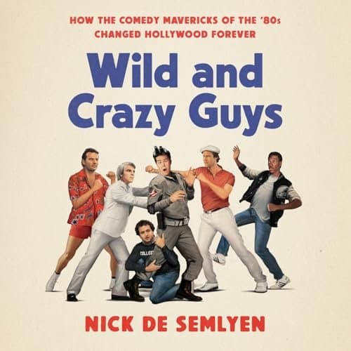 Wild and Crazy Guys: A Hilarious Odyssey Through '80s Comedy