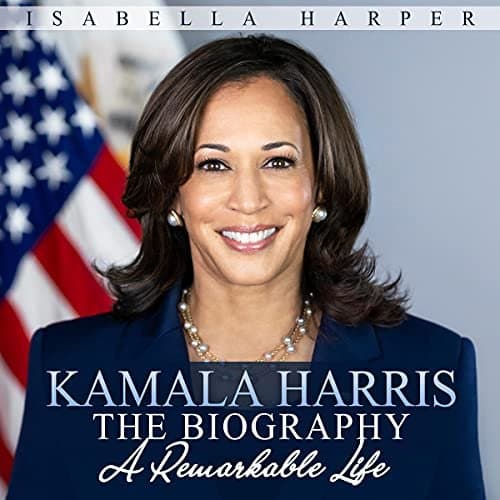 Kamala Harris the Biography: A Remarkable Life - A Compelling Journey of Resilience, Leadership, and Hope