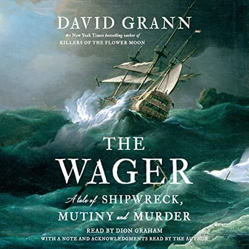 The Wager: A Riveting Tale of Survival, Mutiny, and Intrigue by David Grann