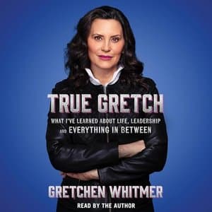 Experience the Journey of Life and Leadership in *True Gretch* by Gretchen Whitmer