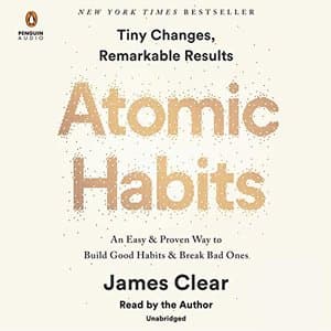 Transform Your Life with Atomic Habits: An Easy & Proven Way to Build Good Habits & Break Bad Ones