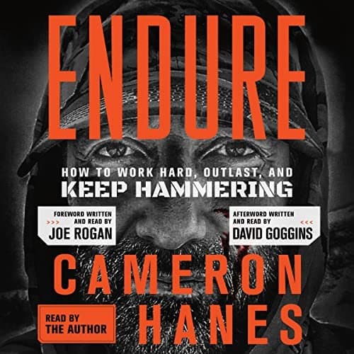 Endure: How to Work Hard, Outlast, and Keep Hammering by Cameron Hanes - A Journey of Resilience and Determination