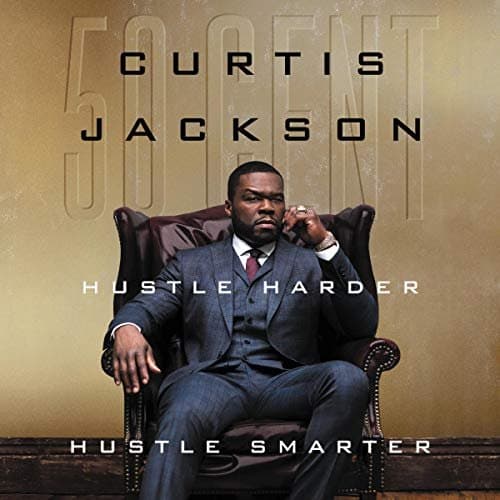 Unlocking Success: Proven Strategies from Curtis '50 Cent' Jackson's 'Hustle Harder, Hustle Smarter'