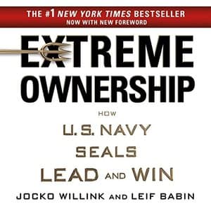 Unlock Your Leadership Potential with &#039;Extreme Ownership&#039;: A Navy SEALs&#039; Guide to Business Success