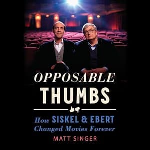 Opposable Thumbs: How Siskel & Ebert Changed Movies Forever - A Captivating Journey through Film Criticism