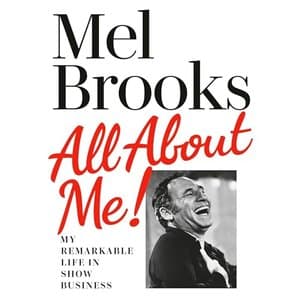 All About Me! My Remarkable Life in Show Business by Mel Brooks