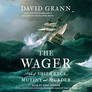 The Wager: A Riveting Tale of Survival, Mutiny, and Intrigue by David Grann