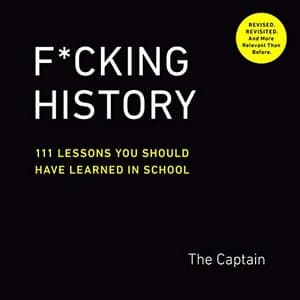 F*cking History: 111 Lessons You Should Have Learned in School