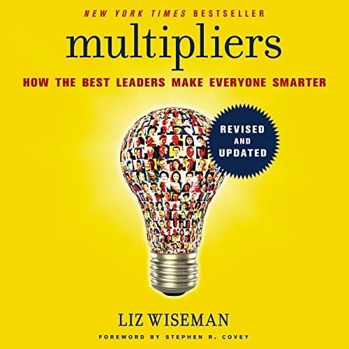 Unlocking Potential: How &#039;Multipliers&#039; Turns Good Leaders into Great Ones