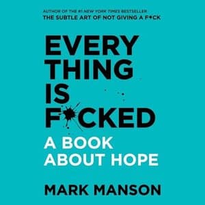 Finding Hope in a Hopeless World: Navigating Life with Mark Manson&#039;s &#039;Everything Is F*cked&#039;