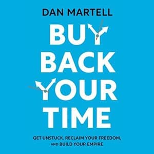 Unlocking Personal Success: Buy Back Your Time by Dan Martell