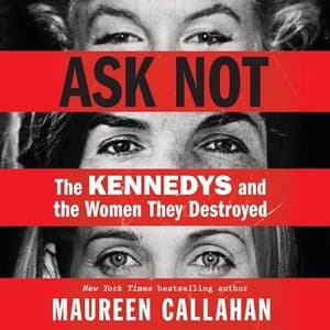 Ask Not: The Untold Stories of the Kennedys and the Women Impacted