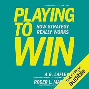 Playing to Win: Your Ultimate Guide to Crafting Successful Business Strategies