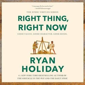 Discover the Blueprint to Good Values and Success with &#039;Right Thing, Right Now&#039; by Ryan Holiday