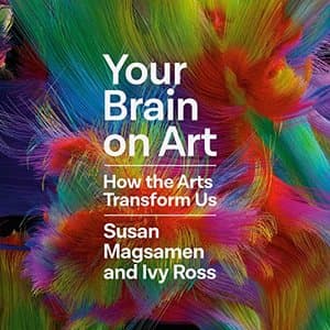 Unlocking Creativity: How 'Your Brain on Art' Transforms Our Lives Through the Arts