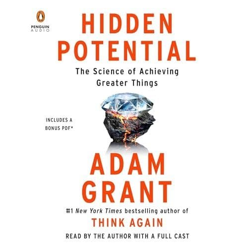 Unlocking Your &#039;Hidden Potential&#039;: A Deep Dive into the Science of Achieving Greater Things by Adam Grant