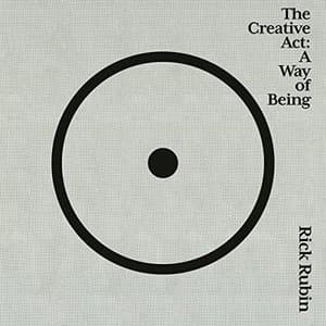 Unlocking Potential: The Creative Act - A Way of Being by Rick Rubin