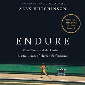 Endure: Unlocking Human Potential in Mind and Body by Alexander Hutchinson