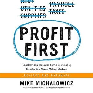 Transform Your Financial Future with &#039;Profit First: From Cash-Eating Monster to Money-Making Machine&#039; by Mike Michalowicz