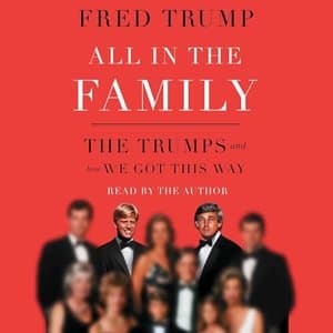 Unraveling the Trump Legacy: An Intimate Journey Through 'All in the Family' by Fred C. Trump III