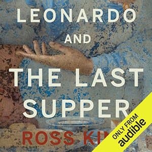 Unveiling Leonardo: A Journey Through 'Leonardo and the Last Supper' by Ross King