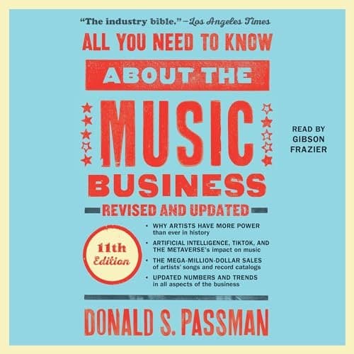 Mastering the Modern Music Industry: Insights from 'All You Need to Know About the Music Business (11th Edition)' by Donald S. Passman