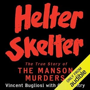 Helter Skelter: Unveiling the Dark Truth Behind the Manson Murders