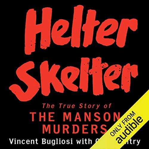 Helter Skelter: Unveiling the Dark Truth Behind the Manson Murders