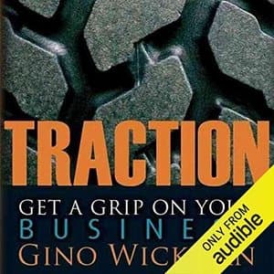 Unlocking Success with Gino Wickman&#039;s Traction: Get a Grip on Your Business