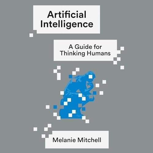 Unlocking the Mysteries of AI: A Journey with &#039;Artificial Intelligence: A Guide for Thinking Humans&#039;