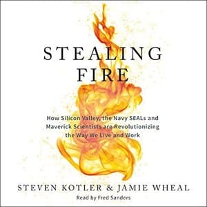 Stealing Fire: Unlocking the Secrets to Human Performance like Never Before