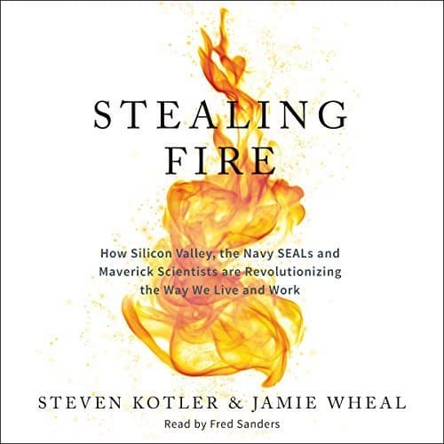 Stealing Fire: Unlocking the Secrets to Human Performance like Never Before