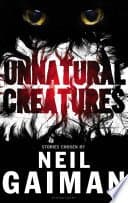 Unnatural Creatures: Stories Selected by Neil Gaiman