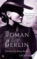 A Woman in Berlin: Eight Weeks in the Conquered City