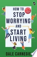 How to Stop Worrying and Start Living