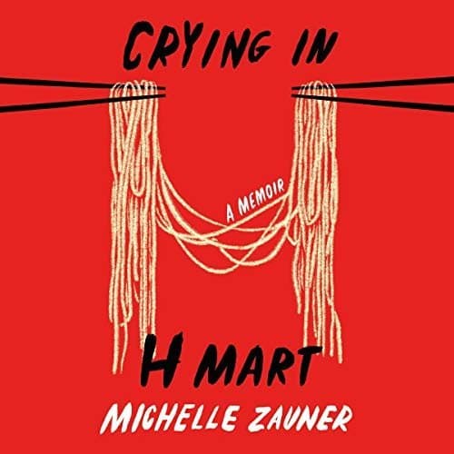 Crying in H Mart: A Heartfelt Memoir by Michelle Zauner