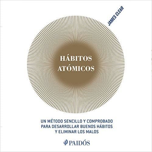 Transforma Tu Vida Con 'Hábitos Atómicos': Un Método Sencillo y Comprobado