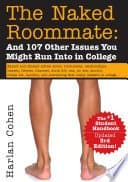 The Naked Roommate: And 107 Other Issues You Might Run Into in College