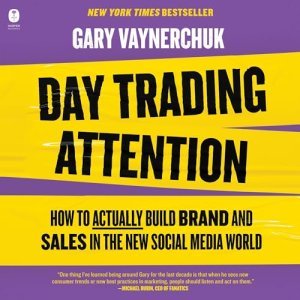 Unlocking the Secrets of Day Trading Attention: A Guide to Building Brand and Sales in the New Social Media World