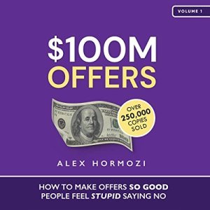 $100M Offers: Revolutionizing the Art of Business Proposals