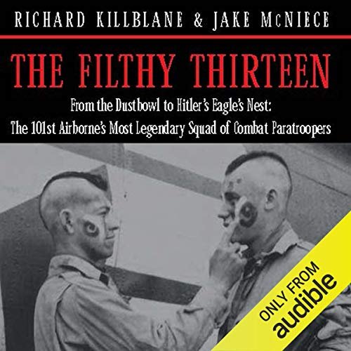 The Epic Journey of the Filthy Thirteen: From the Dustbowl to Hitler's Eagle's Nest