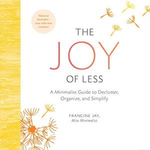 Transform Your Life with The Joy of Less: Embrace Minimalism Today