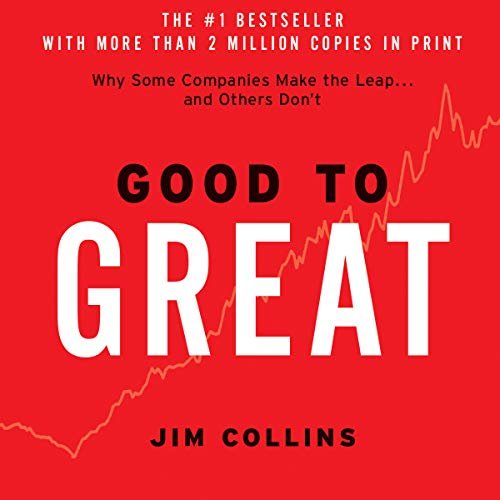 From Good to Great: Why Some Companies Make the Leap... And Others Don't by Jim Collins