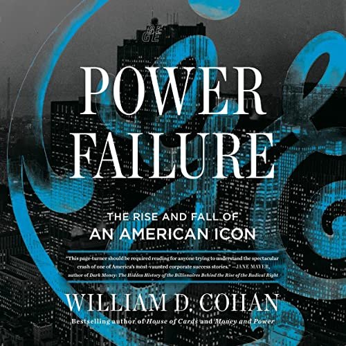 Power Failure: The Rise and Fall of an American Icon – A Riveting Tale by William D. Cohan