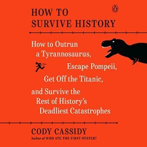 How to Survive History: An Unconventional Guide to Outrunning Catastrophes