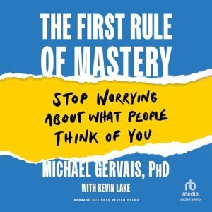 The First Rule of Mastery: A Guide to Freedom and Success in Business & Careers