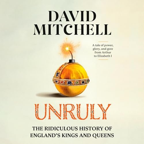 Unruly: A Hilarious Dive into the Eccentric World of England’s Royalty