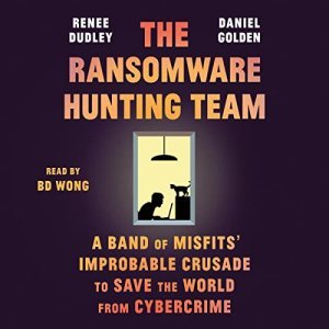 The Ransomware Hunting Team: Unraveling Cybercrime with an Unlikely Crusade