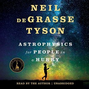 Discover the Universe in Minutes: Neil deGrasse Tyson's Astrophysics for People in a Hurry